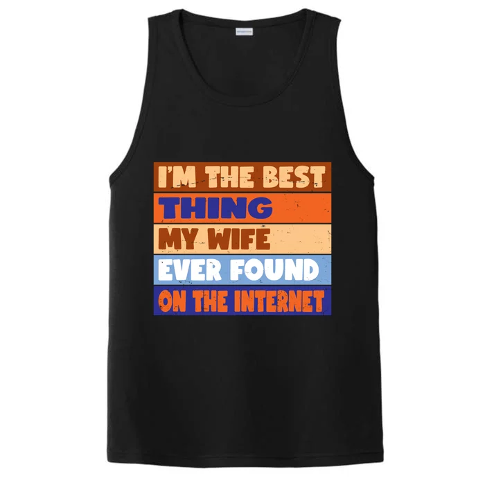 I'm The Best Thing My Wife Ever Found On The Internet Funny Performance Tank