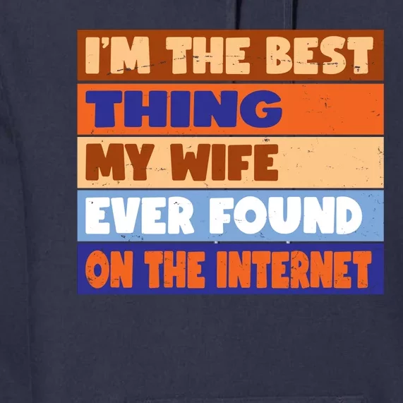 I'm The Best Thing My Wife Ever Found On The Internet Funny Premium Hoodie