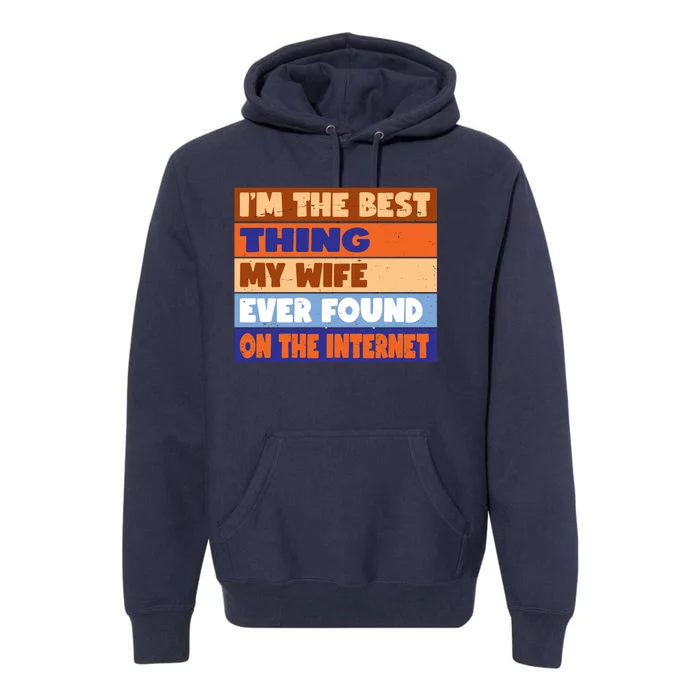 I'm The Best Thing My Wife Ever Found On The Internet Funny Premium Hoodie