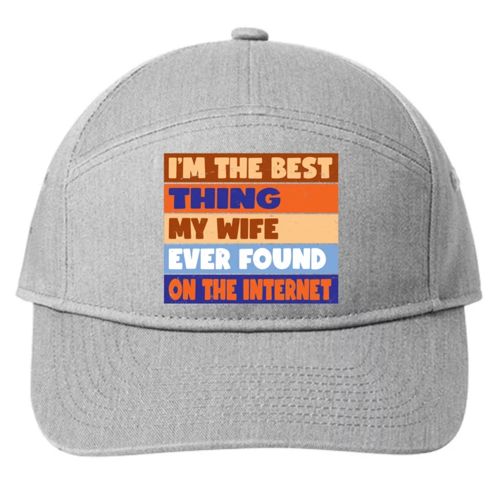 I'm The Best Thing My Wife Ever Found On The Internet Funny 7-Panel Snapback Hat