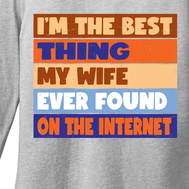 I'm The Best Thing My Wife Ever Found On The Internet Funny Womens CVC Long Sleeve Shirt