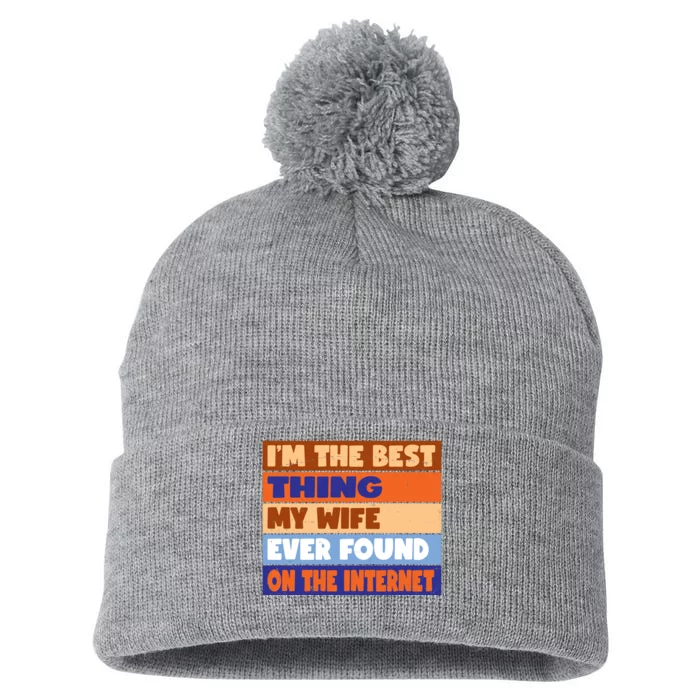 I'm The Best Thing My Wife Ever Found On The Internet Funny Pom Pom 12in Knit Beanie