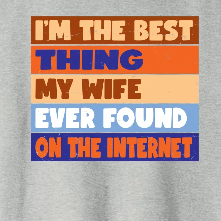 I'm The Best Thing My Wife Ever Found On The Internet Funny Women's Crop Top Tee