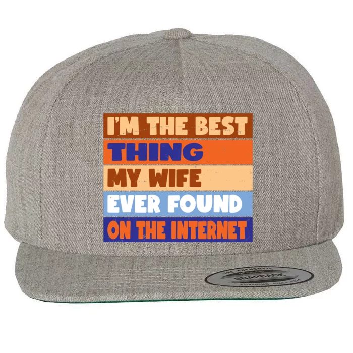 I'm The Best Thing My Wife Ever Found On The Internet Funny Wool Snapback Cap