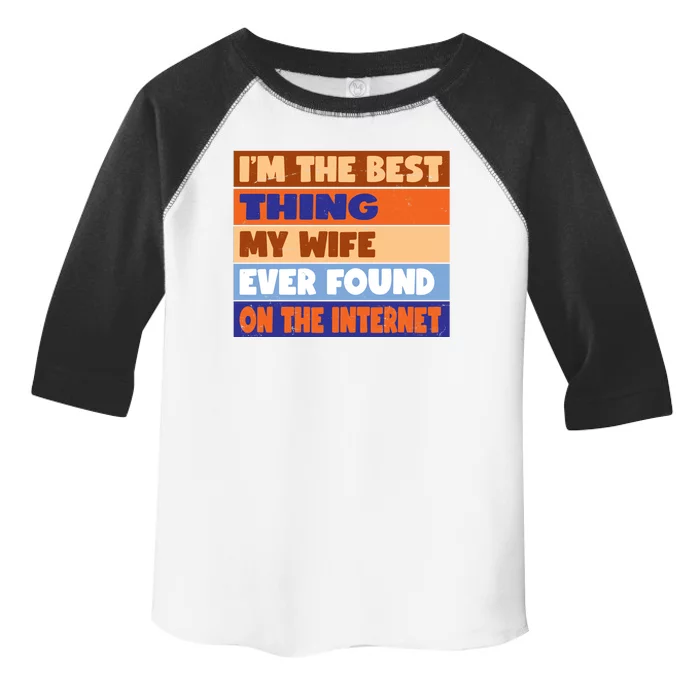 I'm The Best Thing My Wife Ever Found On The Internet Funny Toddler Fine Jersey T-Shirt