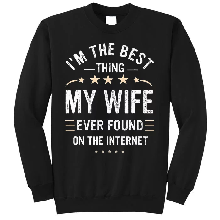 Im The Best Thing My Wife Ever Found On The Internet Funny Sweatshirt