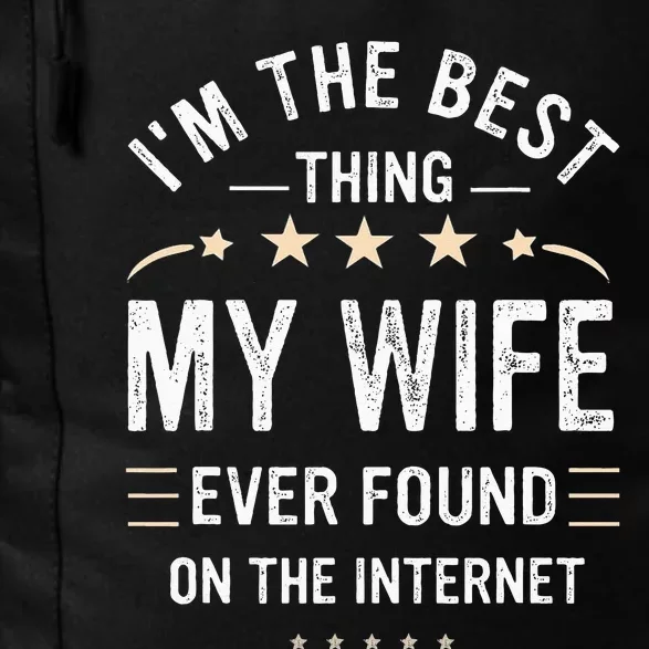 Im The Best Thing My Wife Ever Found On The Internet Funny Daily Commute Backpack