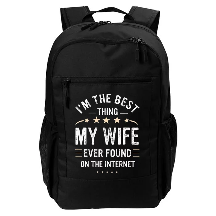 Im The Best Thing My Wife Ever Found On The Internet Funny Daily Commute Backpack