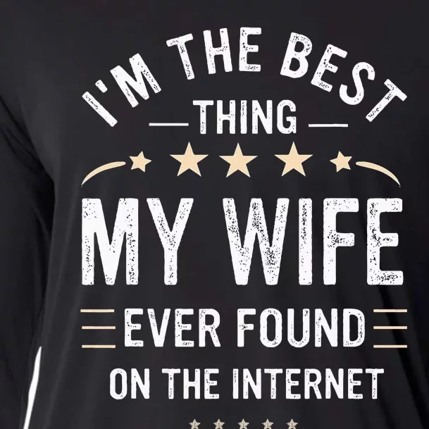 Im The Best Thing My Wife Ever Found On The Internet Funny Cooling Performance Long Sleeve Crew