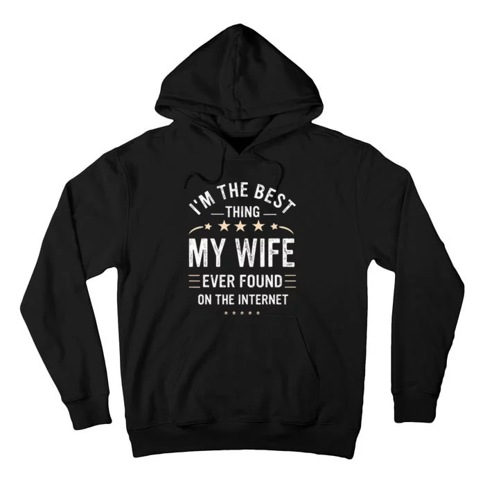 Im The Best Thing My Wife Ever Found On The Internet Funny Tall Hoodie