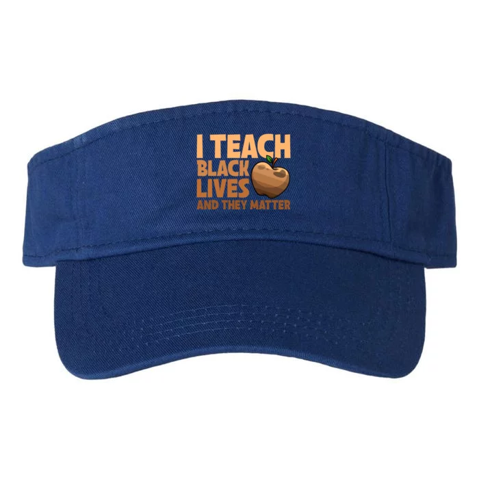 I Teach Black Lives And They Matter Teacher African Melanin Cool Gift Valucap Bio-Washed Visor