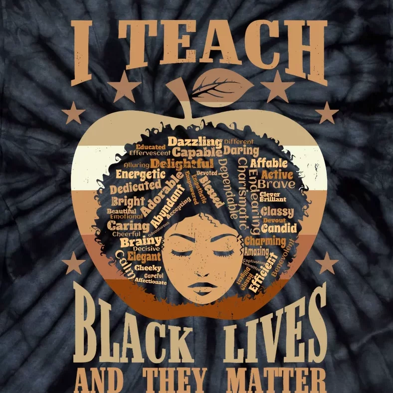 I Teach Black Lives And They Matter Black History Teacher Tie-Dye T-Shirt