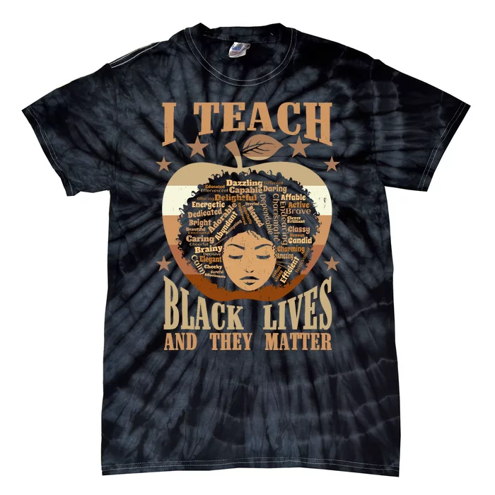 I Teach Black Lives And They Matter Black History Teacher Tie-Dye T-Shirt