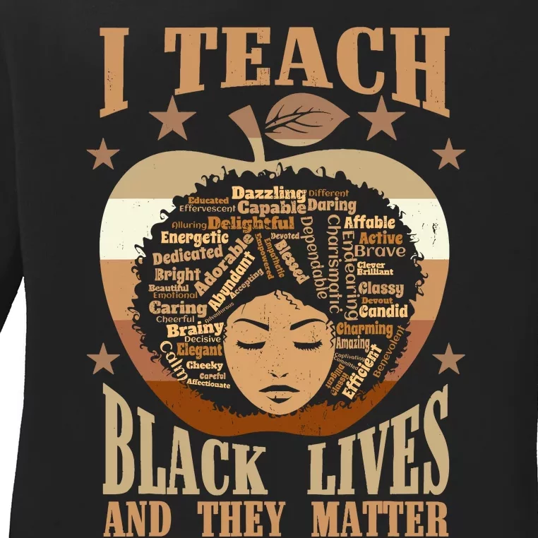 I Teach Black Lives And They Matter Black History Teacher Ladies Long Sleeve Shirt