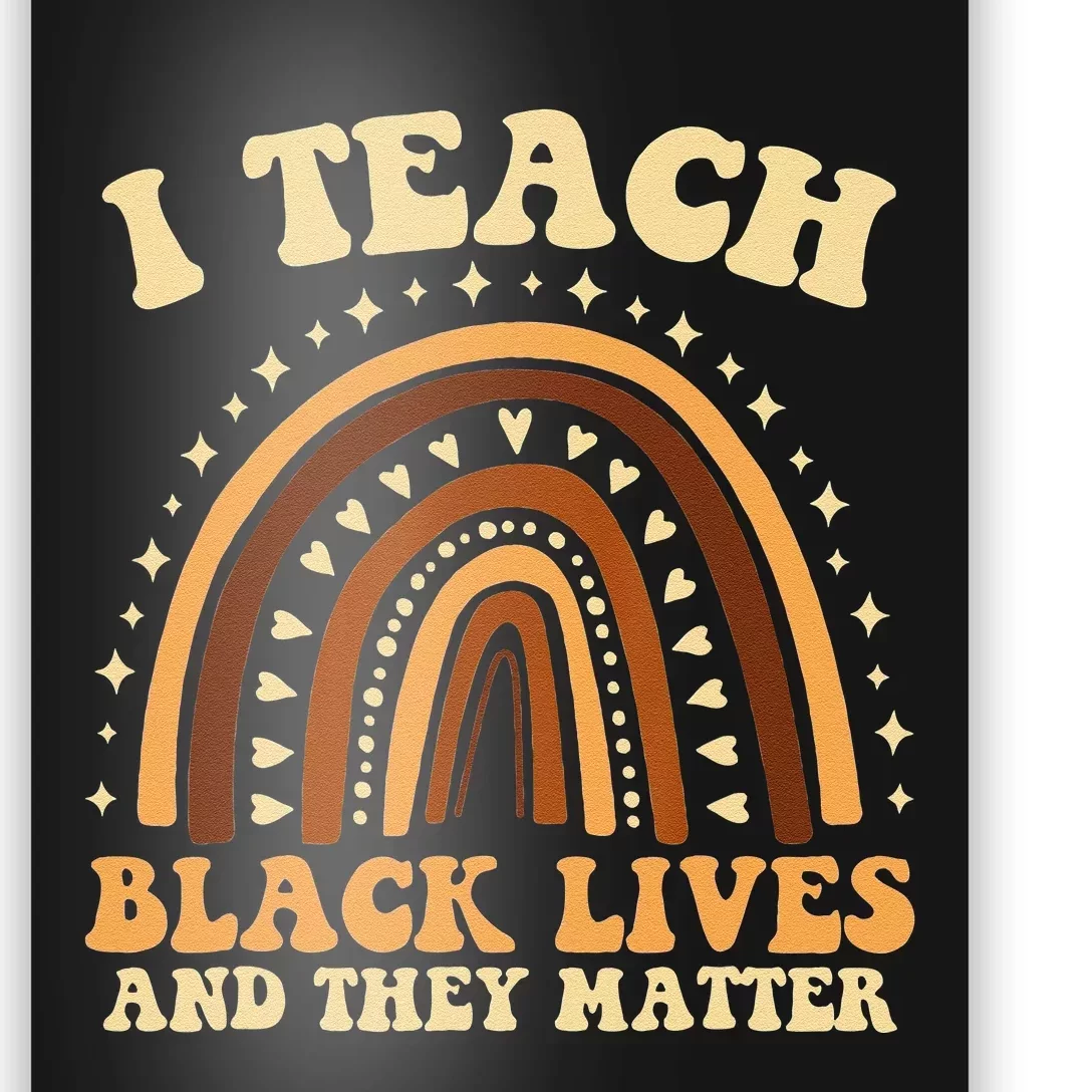 I Teach Black Lives And They Matter Teacher Black Rainbow Poster