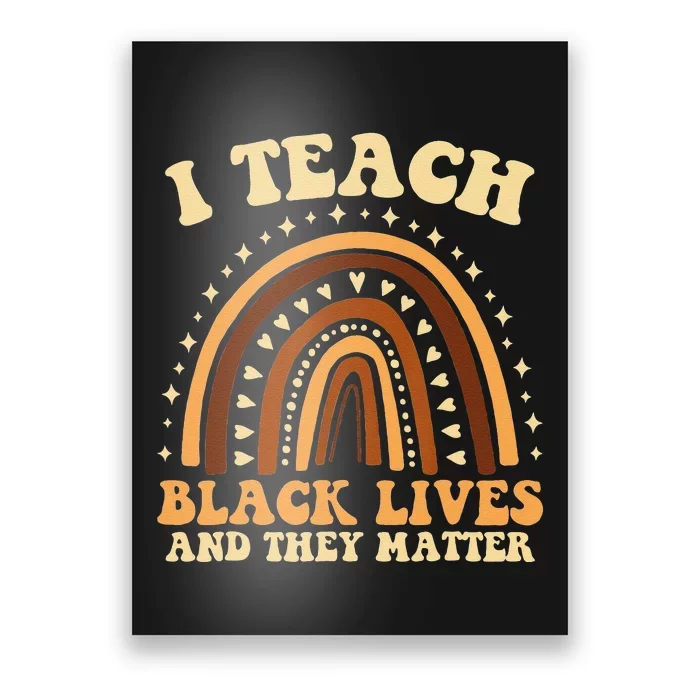 I Teach Black Lives And They Matter Teacher Black Rainbow Poster