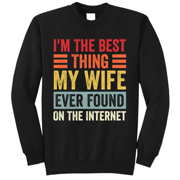 I'm The Best Thing My Wife Ever Found On The Internet Funny Sweatshirt