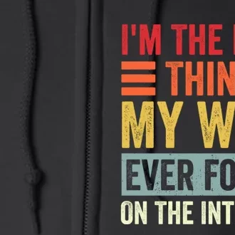 I'm The Best Thing My Wife Ever Found On The Internet Funny Full Zip Hoodie