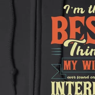 I'm The Best Thing My Wife Ever Found On The Internet Funny Full Zip Hoodie