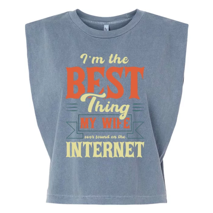 I'm The Best Thing My Wife Ever Found On The Internet Funny Garment-Dyed Women's Muscle Tee