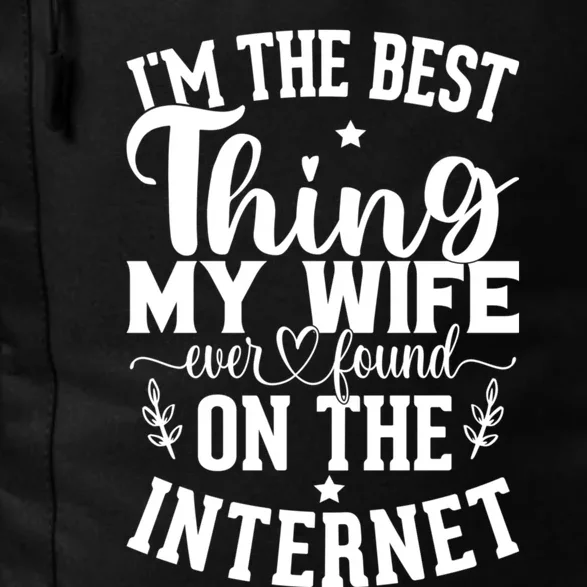 I'm The Best Thing My Wife Ever Found On The Internet Funny Daily Commute Backpack