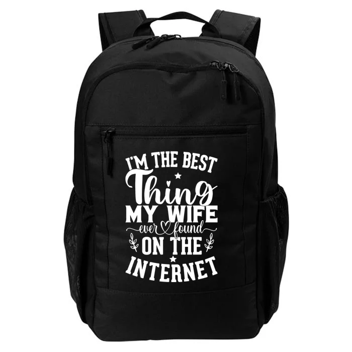 I'm The Best Thing My Wife Ever Found On The Internet Funny Daily Commute Backpack