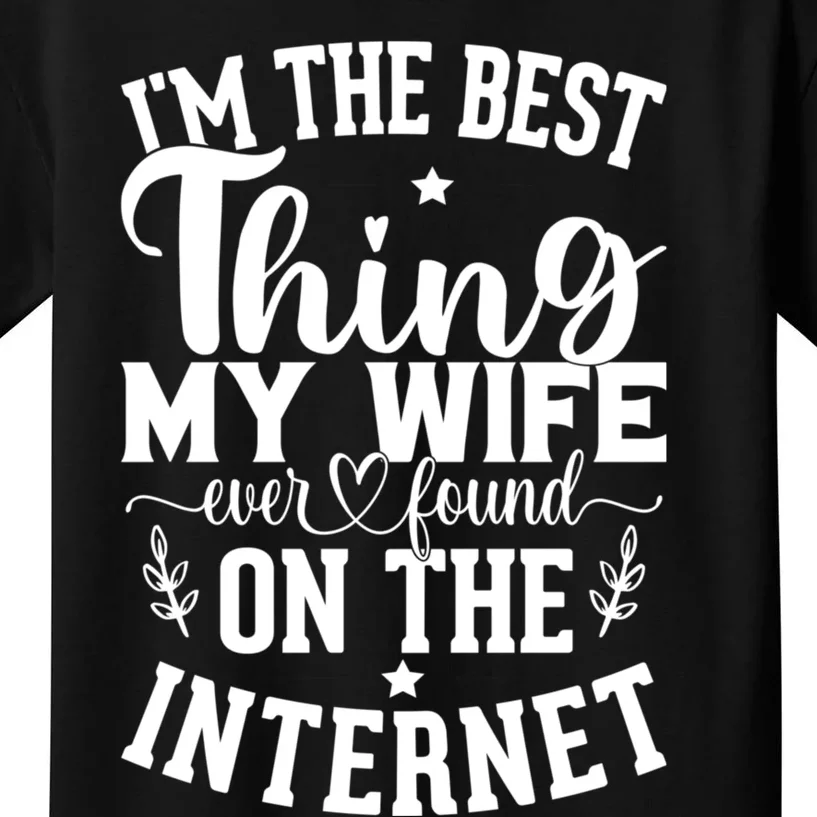 I'm The Best Thing My Wife Ever Found On The Internet Funny Kids T-Shirt