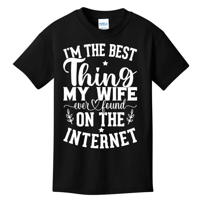 I'm The Best Thing My Wife Ever Found On The Internet Funny Kids T-Shirt