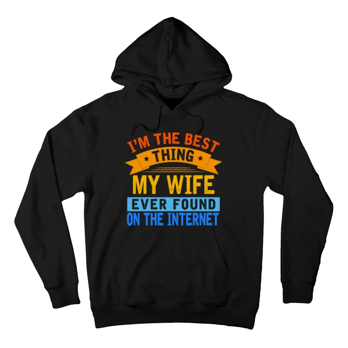 I'm The Best Thing My Wife Ever Found On The Internet Funny Hoodie