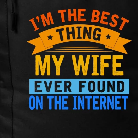 I'm The Best Thing My Wife Ever Found On The Internet Funny Daily Commute Backpack