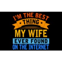 I'm The Best Thing My Wife Ever Found On The Internet Funny Bumper Sticker