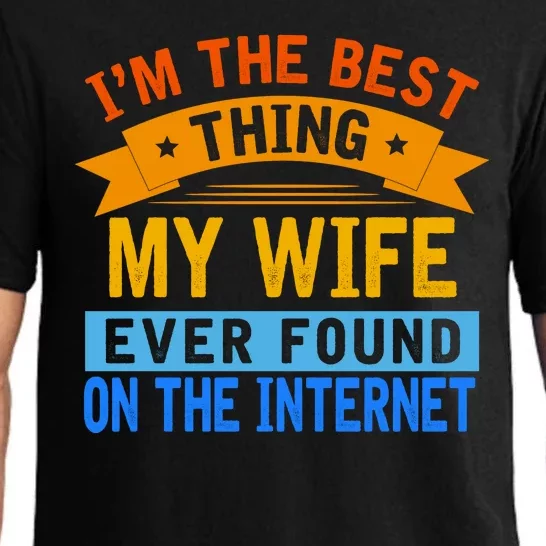 I'm The Best Thing My Wife Ever Found On The Internet Funny Pajama Set