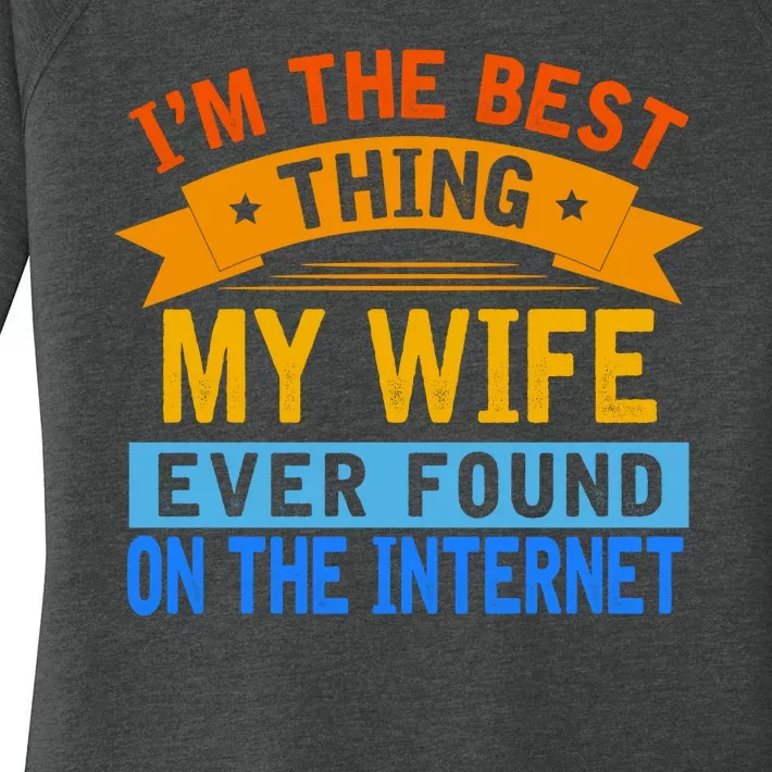 I'm The Best Thing My Wife Ever Found On The Internet Funny Women's Perfect Tri Tunic Long Sleeve Shirt