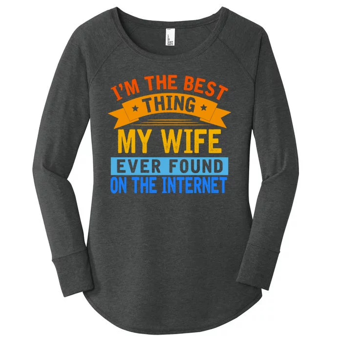 I'm The Best Thing My Wife Ever Found On The Internet Funny Women's Perfect Tri Tunic Long Sleeve Shirt