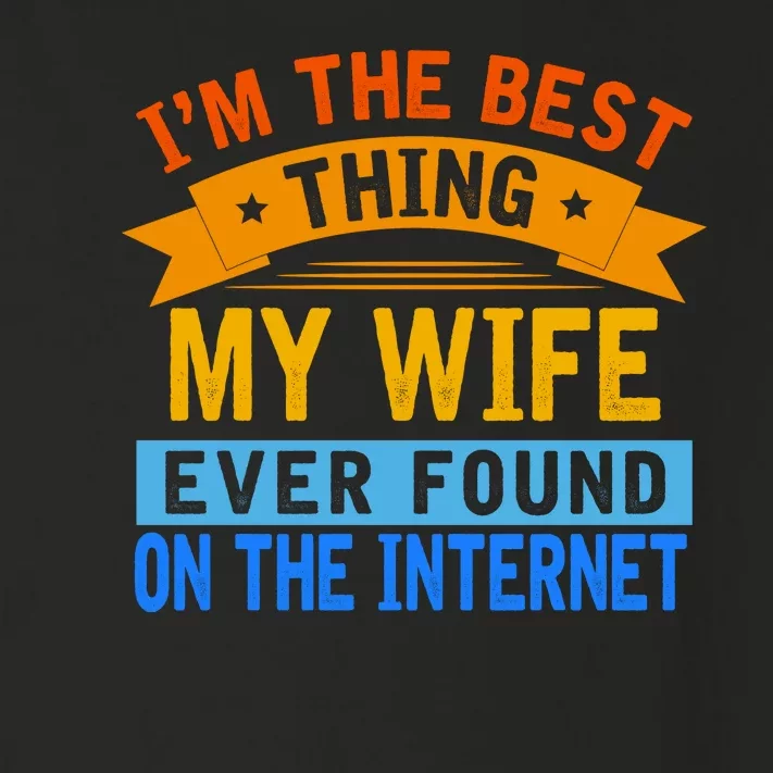 I'm The Best Thing My Wife Ever Found On The Internet Funny Toddler Long Sleeve Shirt