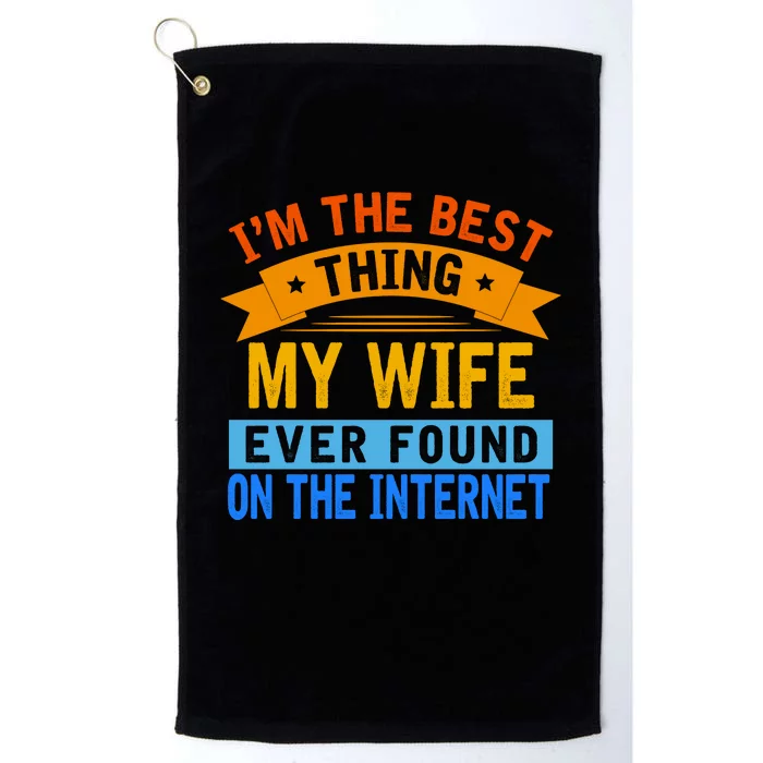 I'm The Best Thing My Wife Ever Found On The Internet Funny Platinum Collection Golf Towel