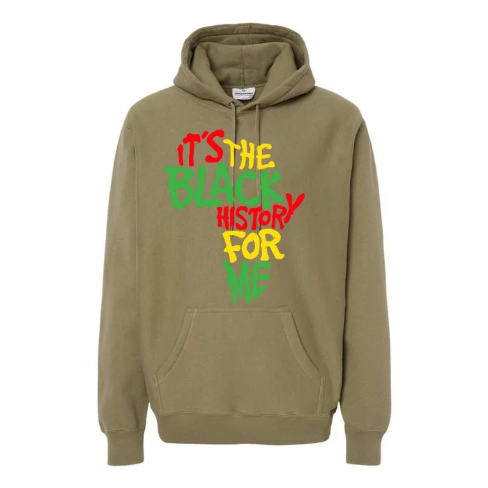 ItS The Black History For Me Black History Month Premium Hoodie