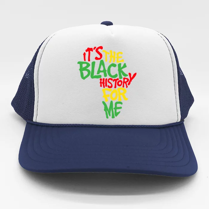 ItS The Black History For Me Black History Month Trucker Hat