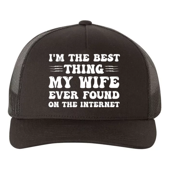 I'm The Best Thing My Wife Ever Found On The Internet Funny Yupoong Adult 5-Panel Trucker Hat