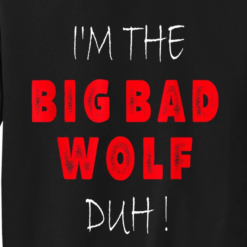 IM The Bad Wolf Duh Funny Costume Halloween Party Tall Sweatshirt