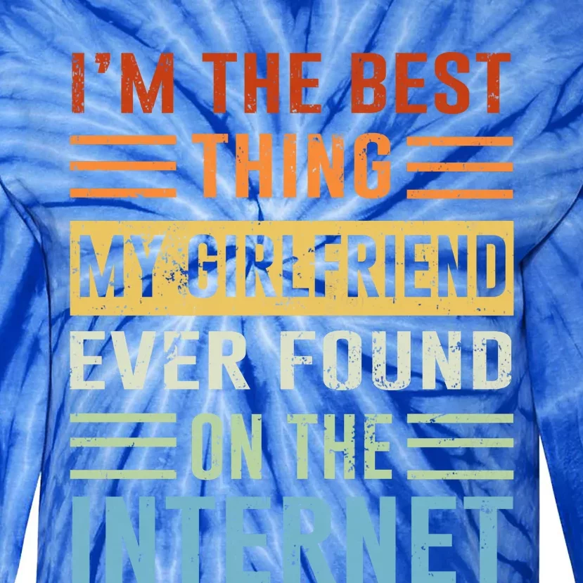 Im The Best Thing My Friend Ever Found On The Internet Gift Tie-Dye Long Sleeve Shirt