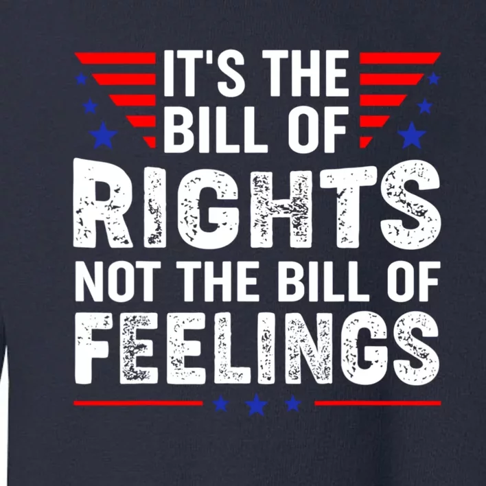 It's The Bill Of Rights Not The Bill Of Feelings USA Flag Toddler Sweatshirt