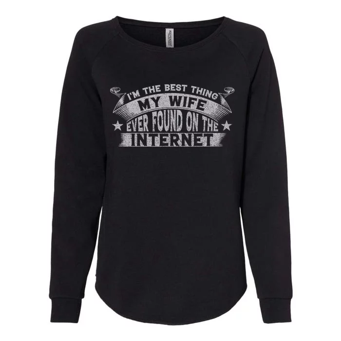 I'm The Best Thing My Wife Ever Found On The Internet Funny Womens California Wash Sweatshirt