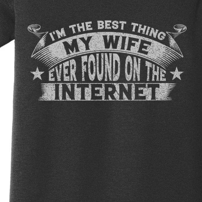 I'm The Best Thing My Wife Ever Found On The Internet Funny Baby Bodysuit