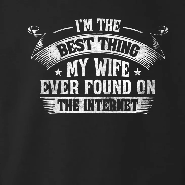 I'm The Best Thing My Wife Ever Found On The Internet Toddler Hoodie