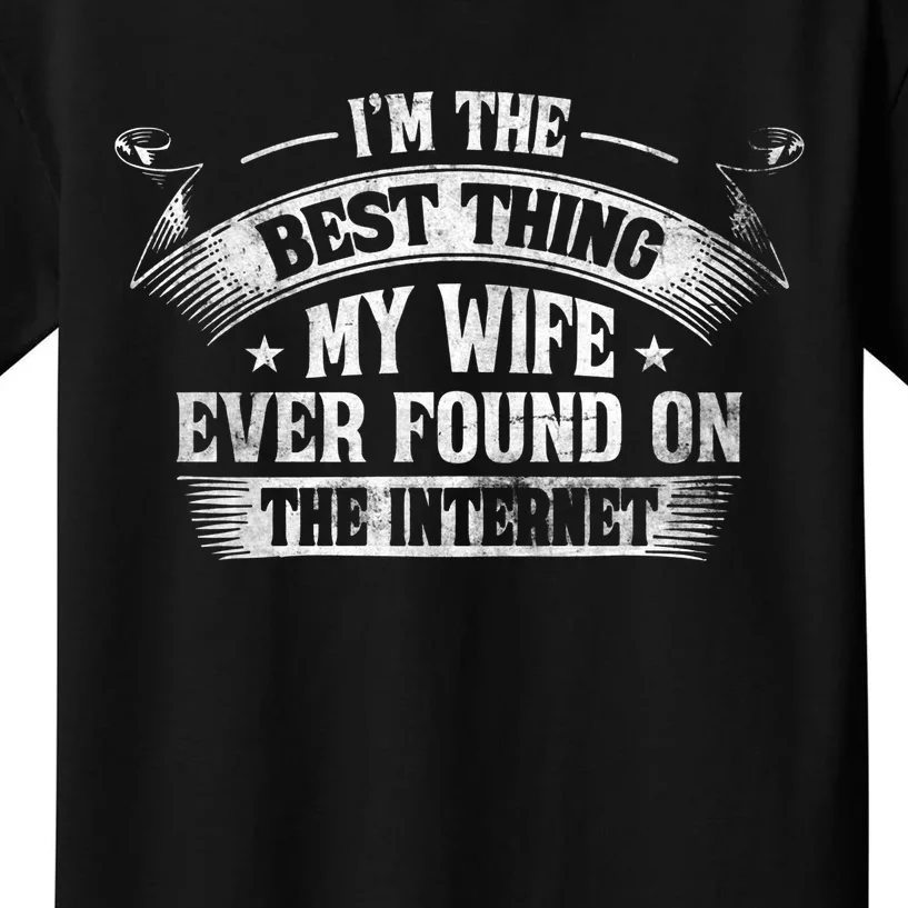 I'm The Best Thing My Wife Ever Found On The Internet Kids T-Shirt