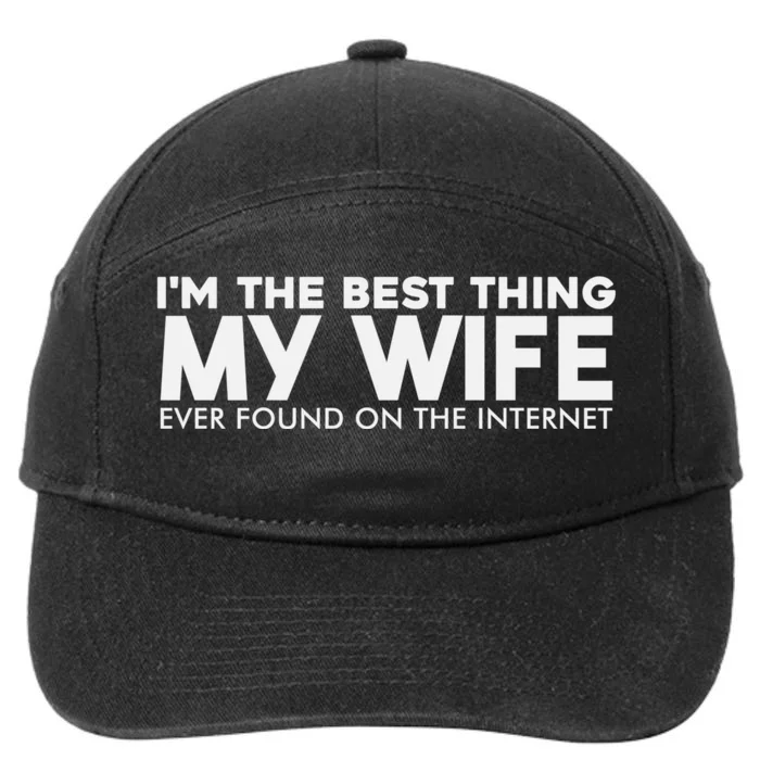 I'm The Best Thing My Wife Ever Found On The Internet Funny 7-Panel Snapback Hat