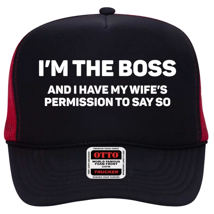 I'm The Boss And I Have My Wife's Permission To Say So Gift High Crown Mesh Trucker Hat