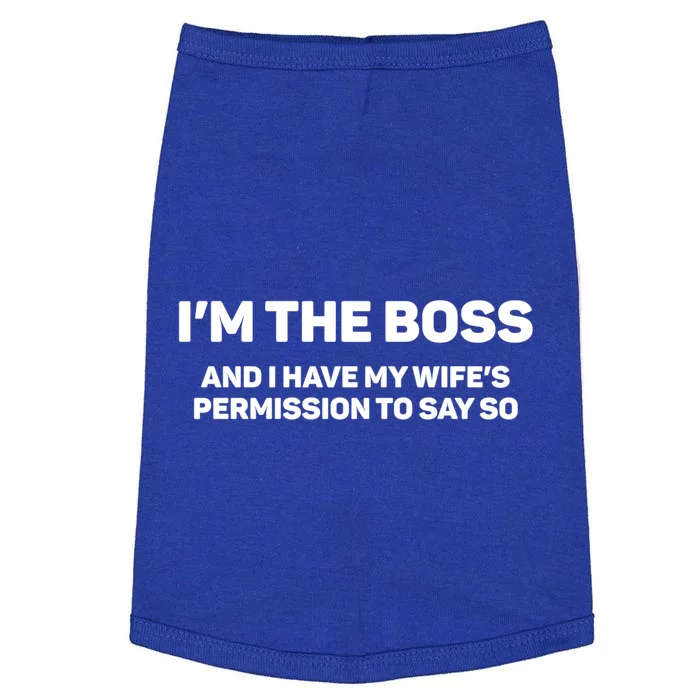 I'm The Boss And I Have My Wife's Permission To Say So Gift Doggie Tank