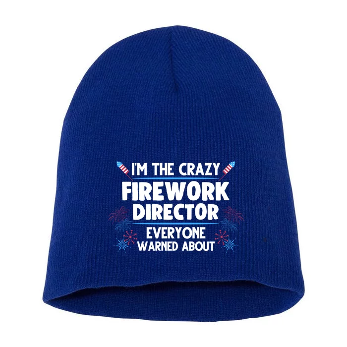 Im The Crazy Firework Director 4th Of July Gift Short Acrylic Beanie